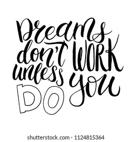 Dreams don`t work unless you do. Inspirational quote. Memphis pattern background. Hand lettering made by ink and brush for posters, t-shirts, cards, invitations, stickers, banners, advertisement.