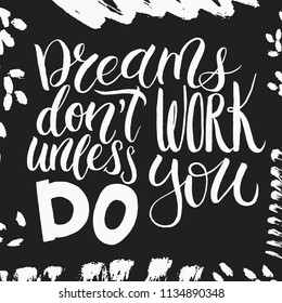 Dreams don`t work unless you do. Inspirational quote. Memphis pattern background. Hand brush lettering made by ink for posters, t-shirts, cards, invitations, stickers, banners, advertisement. Vector.