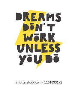 Dreams don't work unless you do.Motivational quote. Vector illustration