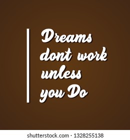 Dreams don't work unless you do - hand lettering inscription vector.