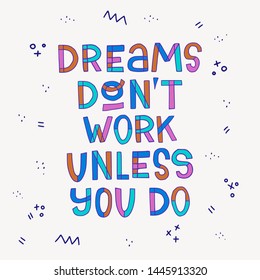 Dreams Don't Work Unless You Do hand lettering quote, drawn with outline multicoloured block letters on white background. Inspirational and motivational quote for poster, social media post, card, blog