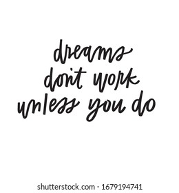 Dreams don't work unless you do 