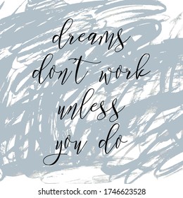 Dreams don't work unless you do. Watercolor hand paint vector illustration, lettering text, doodle monochrome background. Motivational quote for flyers, banner, postcards, posters. Modern calligraphy.
