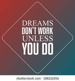 Dreams don't work unless you do, Quotes Typography Background Design