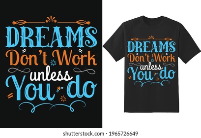 Dreams Don't Work Unless You Do Colorful Typography T shirt Design