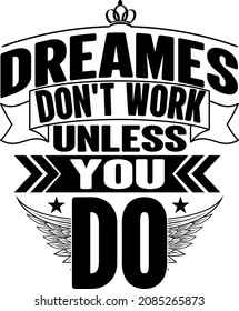 Dreams don't work unless you do t-shirt design