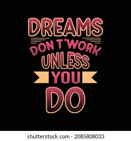 dreams don't work unless you do typography t-shirt design