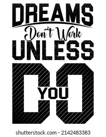 Dreams Don't Work Unless You Do Motivational T-Shirt Design