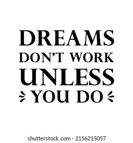Dreams Don't Work Unless You Do. Inspiring Creative Motivation Quote