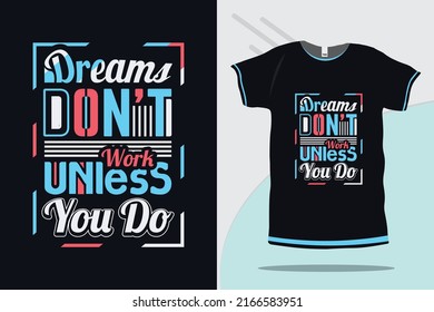Dreams don't work unless you do motivational and Inspirational quote typography tshirt design