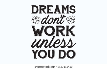 Dreams don't work unless you do - Calligraphy Inspirational quote. Morning motivational quote design. For postcard poster graphic design. Good for the monochrome religious vintage label, template, 