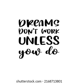 dreams don't work unless you do  letter quote