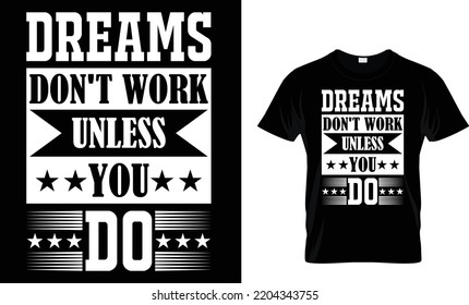 DREAMS DON'T WORK UNLESS YOU DO...T-SHIRT DESIGN 