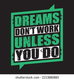 DREAMS DONT WORK UNLESS YOU DO
