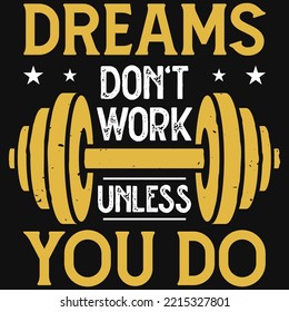 Dreams don't work unless you do gym tshirt design