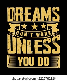 Dreams don't work unless you do quotes t shirt design