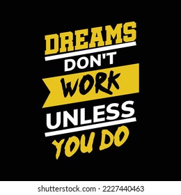 Dreams don't work unless you do