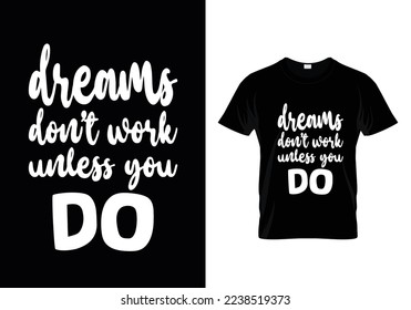 Dreams don't work unless you do best t shirt design