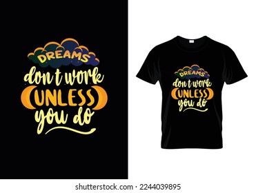 Dreams don't work unless you do best typography t shirt design