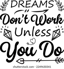 Dreams Don't Work Unless You Do, Inspirational t shirt, Motivational SVG, Motivation, Motivational SVG Bundle, Inspirational SVG, Positive SVG, Cut File, T-Shirts