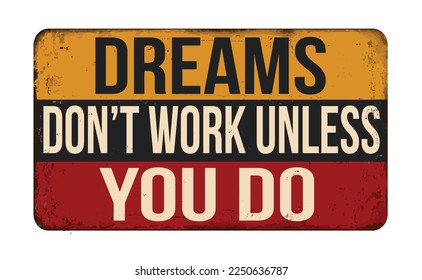 Dreams don't work unless you do vintage rusty metal sign on a white background, vector illustration