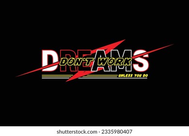 "Dreams don't work unless you do" Typography Design for T Shirt and Print Template.