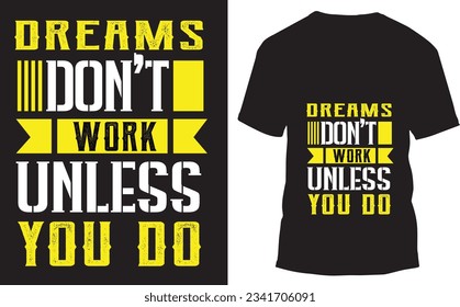 Dreams don't work unless you do typography t-shirt design