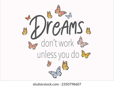 dreams don't work unless you do