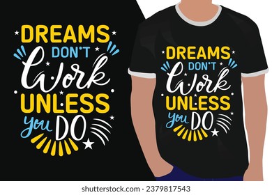 dreams don't work unless you do motivation quote or t shirts design