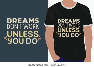 dreams don't work unless you do motivation quote or t shirts design