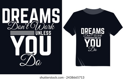 Dreams Don't Work Unless You Do Motinational Tshirt Design, Trendy Typography Tshirt Clothing Design