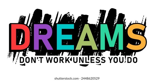 Dreams don't work unless you do, Inspirational Quotes Typography For Print T shirt Design Graphic Vector