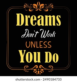 Dreams don't work unless You Do Motivational Quote