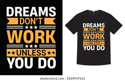 Dreams don't work unless you do-motivational quote typography t-shirt design. hand drawing lettering, illustration, a perfect blend of comfort and inspiration