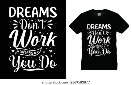 Dreams Don't Work Unless You Do - Motivational Quote Typography T-shirt Design. Graphic Tees for Men or Women, a perfect blend of comfort and inspiration.