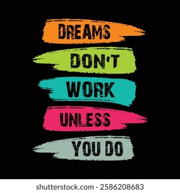 "Dreams don't work unless you do" motivational typographic quotes, money lover t-shirt design, inspirational vector illustration quotes design.
