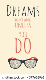Dreams don't work unless you do.Motivational quote. Vector illustration