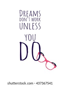 Dreams don't work unless you do.Motivational quote. Vector illustration