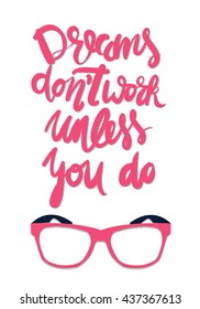 Dreams don't work unless you do.Motivational quote. Vector illustration