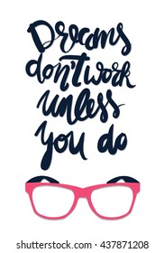 Dreams don't work unless you do.Motivational quote. Vector illustration