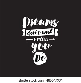 Dreams don't work unless you do. Inspirational quote, motivation. Typography for poster, invitation, greeting card or t-shirt. Vector lettering, inscription, calligraphy design. Text background