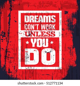 Dreams don't work unless you do. Quote typographical background about hard  work and progress . Vector template for card banner print for t-shirt.