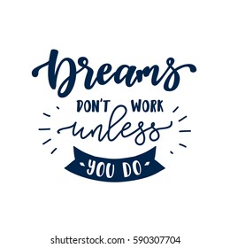 Dreams Don T Work Unless You Do Bilder Stockfotos Und Vektorgrafiken Shutterstock