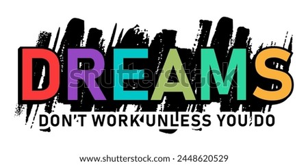 Dreams don't work unless you do, Inspirational Quotes Typography For Print T shirt Design Graphic Vector