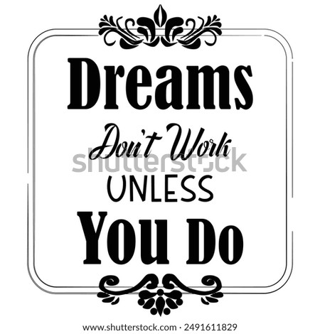 Dreams don't work unless You Do Motivational Quote