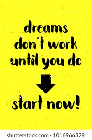 Dreams don't work until you do. Poster creative inspiration quotes.