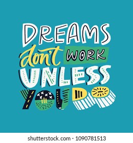 Dreams don't work until you do - hand drawn quote. Colourful lettering for postcards and banners. Unique illustration made in vector. 
