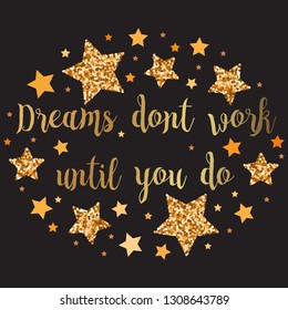 Dreams dont work until you do . Hand drawn motivation, inspiration phrase. Isolated print. 