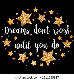 Dreams dont work until you do . Hand drawn motivation, inspiration phrase. Isolated print. 