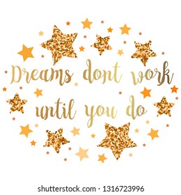 Dreams dont work until you do . Hand drawn motivation, inspiration phrase. Isolated print. 